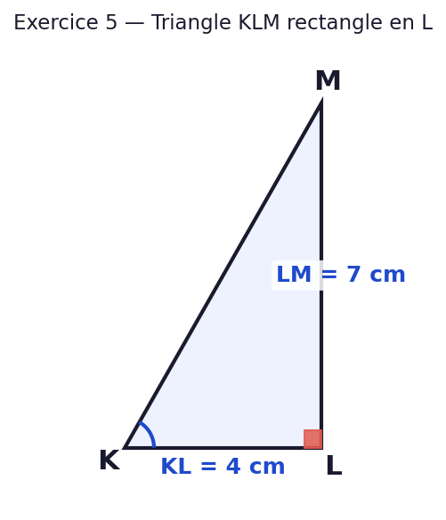 Triangle KLM rectangle en L. KL = 4 cm, LM = 7 cm. On cherche l angle K.